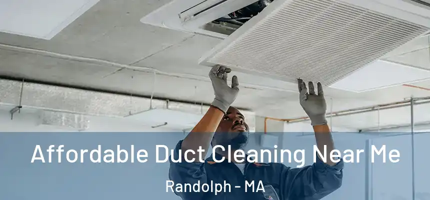 Affordable Duct Cleaning Near Me Randolph - MA