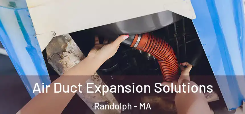  Air Duct Expansion Solutions Randolph - MA
