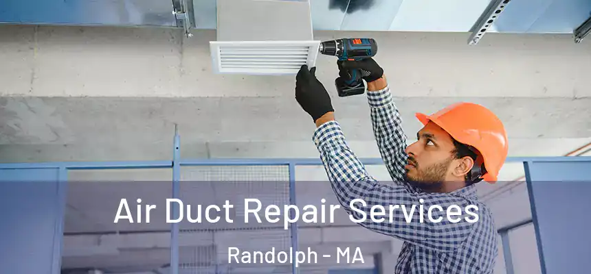 Air Duct Repair Services Randolph - MA
