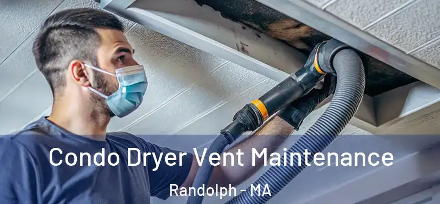 Condo Dryer Vent Maintenance Randolph - MA