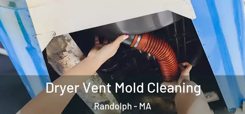 Dryer Vent Mold Cleaning Randolph - MA