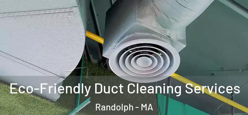  Eco-Friendly Duct Cleaning Services Randolph - MA