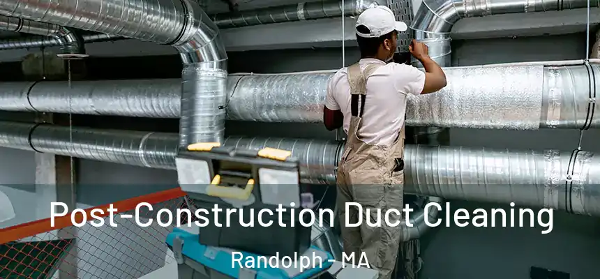 Post-Construction Duct Cleaning Randolph - MA