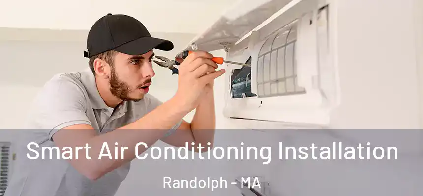  Smart Air Conditioning Installation Randolph - MA