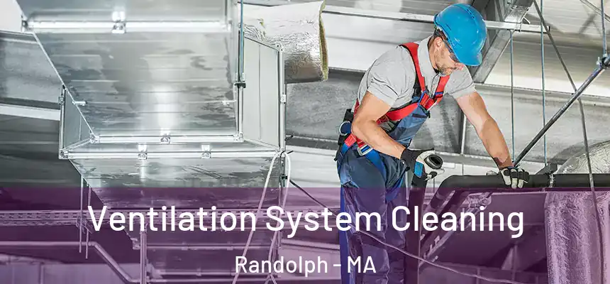 Ventilation System Cleaning Randolph - MA