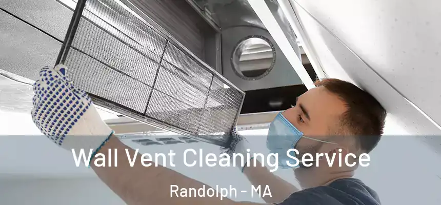  Wall Vent Cleaning Service Randolph - MA